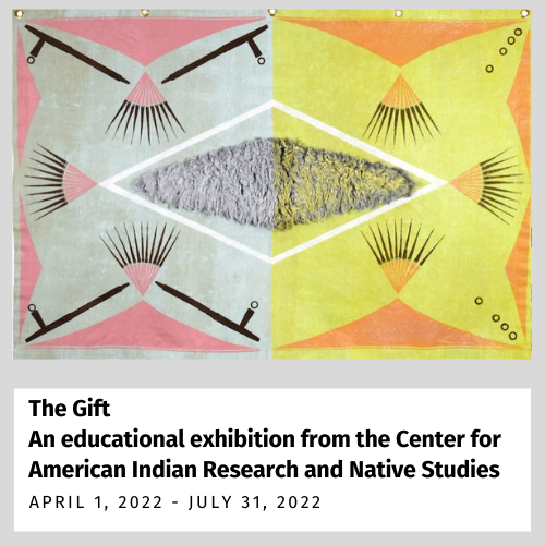 The Gift An educational exhibition from the Center for American Indian Research and Native Studies