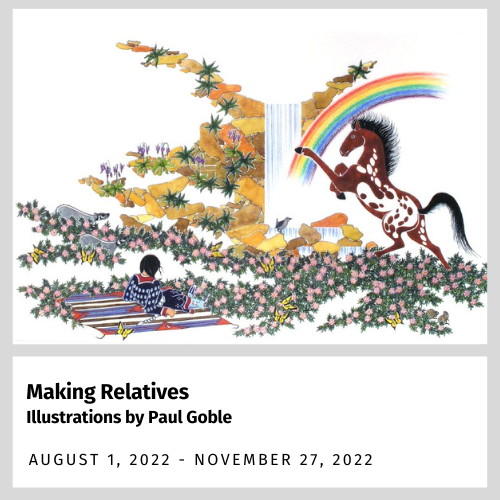 Making Relatives Illustrations by Paul Goble (August 1, 2022 - November 27, 2022)