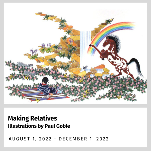 Making Relatives Illustrations by Paul Goble (August 1, 2022 - December 1, 2022)
