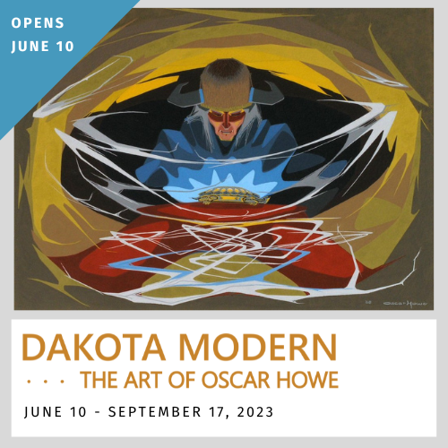 Dakota Modern... The Art of Oscar Howe June 10-September 17, 2023 ; Opens June 10
