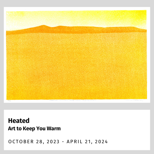 Heated: Art to Keep You Warm October 28, 2023-April 21, 2024