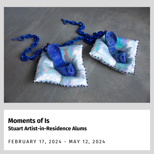 Moments of Is Stuart Artist-in-Residence Alums February 17, 2024-May 12, 2024