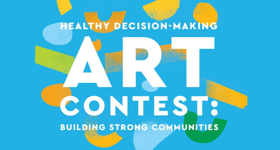 Brightly colored background with abstract shapes with title Healthy Decision-Making Art Contest: Building Strong Communities