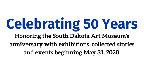 Celebrating 50 Years. Honoring the South Dakota Art Museum's anniversary with exhibitions, collected stories and events beginning May 31, 2020.