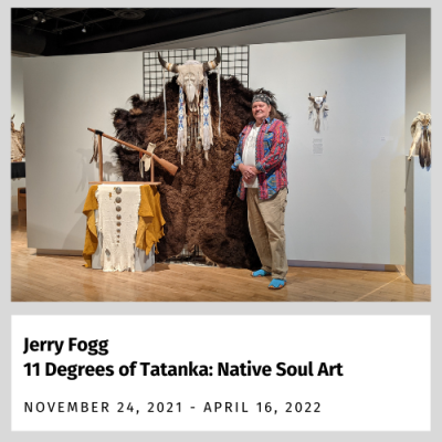 Jerry Fogg, "11 Degrees of Tatanka: Native Soul" (Nov. 24, 2021 - April 14, 2022)