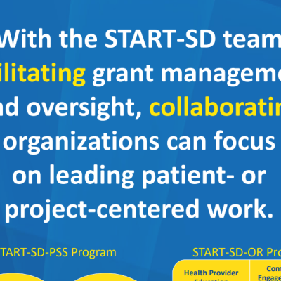 With the START-SD team facilitating grant management and oversight, collaborating organizations can focus on leading patient- or project-centered work.