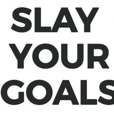 Slay your goals