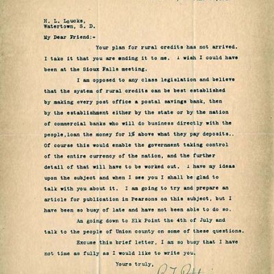 Letter: R.F. Pettigrew to H.L. Loucks, June 22 1915. 	 R.F. Pettigrew discusses with H.L. Loucks the plan for rural credits which has not yet arrived. Pettigrew strongly states his opposition to class legislation as well as the explanation for such opposition. Pettigrew briefly states his eagerness to write a letter for Pearson's Magazine on the topic of class legislation. 