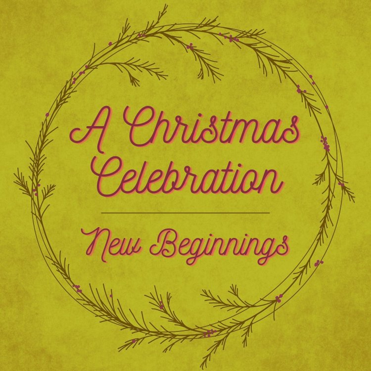 A Christmas Celebration - New Beginnings