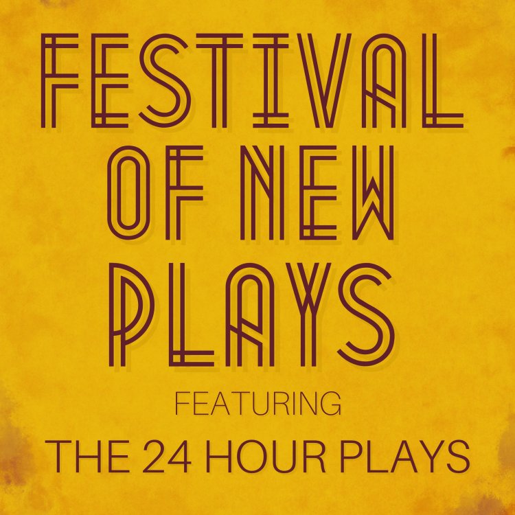 Festival of New Plays Featuring the 24 hours plays