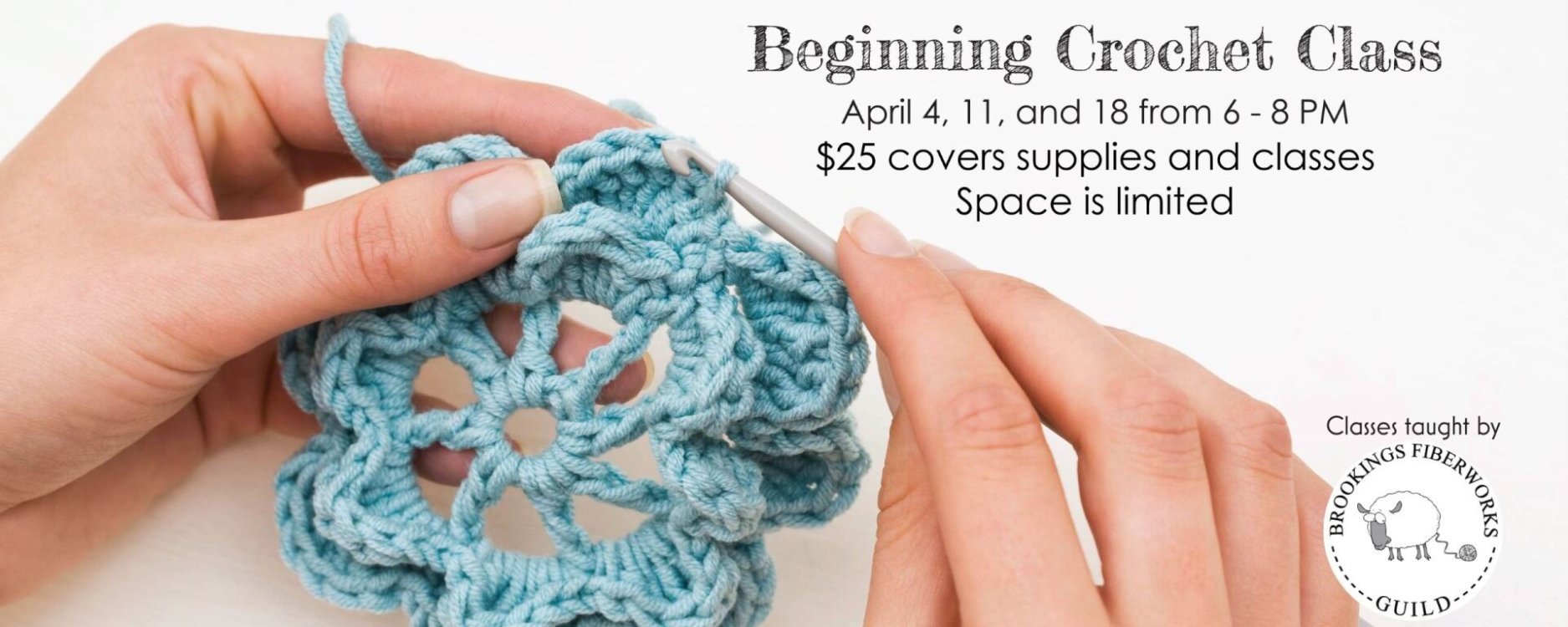 Beginning Crochet Classes - April 4, 11, and 18 from 6-8 PM.  $25 covers supplies and three nights of classes.  Space is limited.  Class taught by the Brookings Fiberworks Guild.