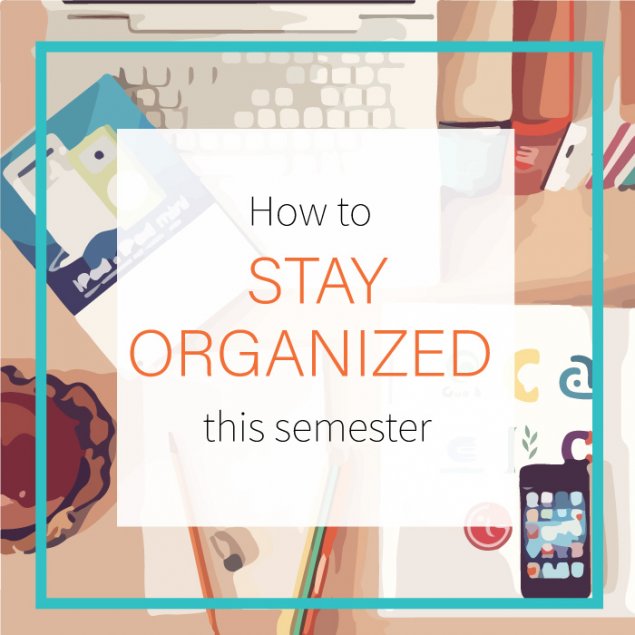 How to Stay Organized This Semester