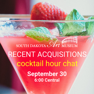 South Dakota Art Museum Recent Acquisitions Cocktail Hour Chat - September 30, 6 pm Central